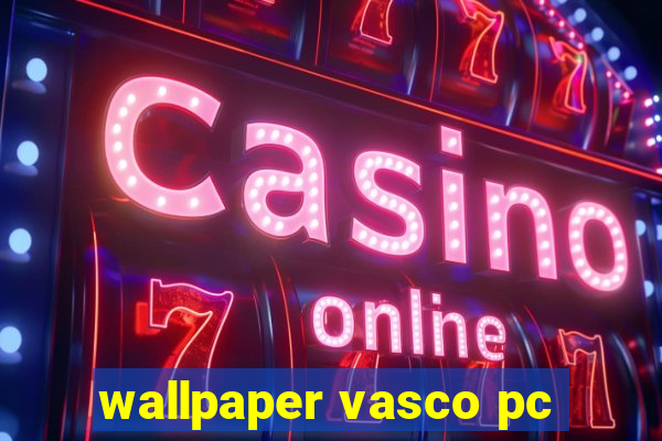 wallpaper vasco pc